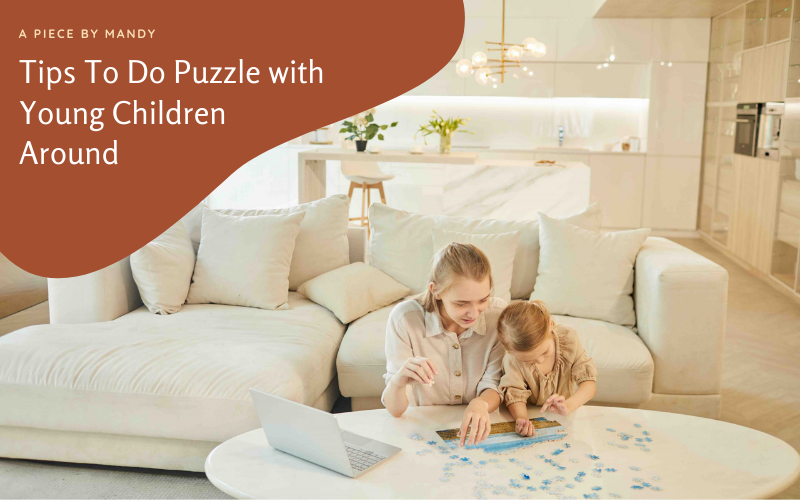 Mandy’s Puzzle & Her Toddler – Tips to Do Puzzle with Young Children Around