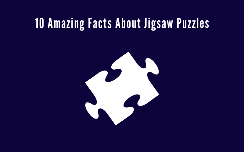 10 Amazing Facts About Jigsaw Puzzles
